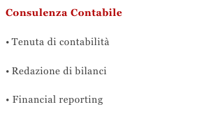 Consulenza Contabile
Tenuta di contabilità

Redazione di bilanci

• Financial reporting