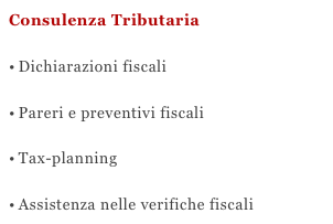 Consulenza TributariaDichiarazioni fiscali

Pareri e preventivi fiscali

Tax-planningAssistenza nelle verifiche fiscali